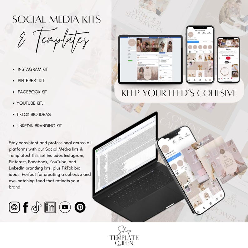 May include: A laptop computer with a social media feed displayed on the screen. The feed is organized into a grid of images and text. The text on the screen reads "Keep Your Feed's Cohesive". The laptop is surrounded by images of social media platforms, including Instagram, Pinterest, Facebook, YouTube, and TikTok. The text "Social Media Kits & Templates" is displayed at the top of the image. The text "Shop Template Queen" is displayed at the bottom of the image.