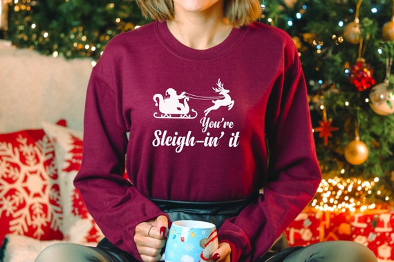You re Sleighin It Sweatshirt Punny Christmas Shirt Christmas