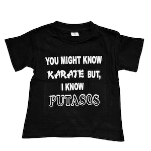You might know karate but I know putasos kids tshirt | Funny shirts | Comedy