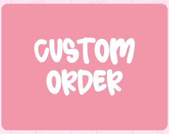 Custom Order - PLEASE MESSAGE FIRST
