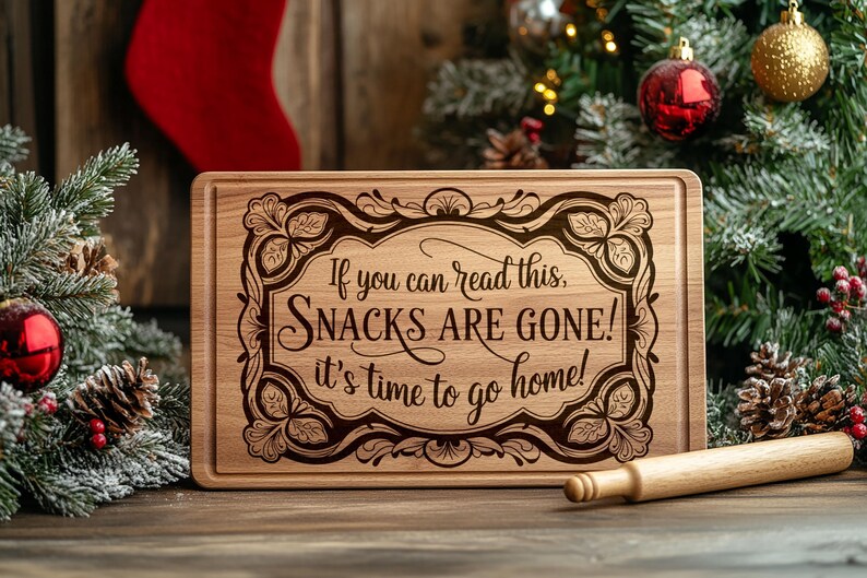 May include: A wooden cutting board with a festive Christmas design and the text "If you can read this, SNACKS ARE GONE! It's time to go home!"