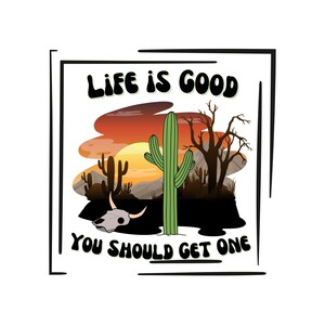 Life is Good Desert Scene PNG: Funny Sublimation Design (Digital Download)
