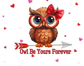 Owl Be Yours Forever Valentines PNG, Valentines Digital Image, Owl, Heart Glasses Valentines Image, Sublimation Image,