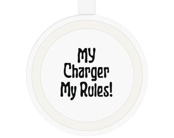 Funny Wireless Charging Pad: 'My Charger My Rules' Cell Phone Gift