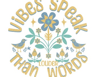 Vibes Speak Louder Than Words Floral PNG: Inspirational Design (Digital File)