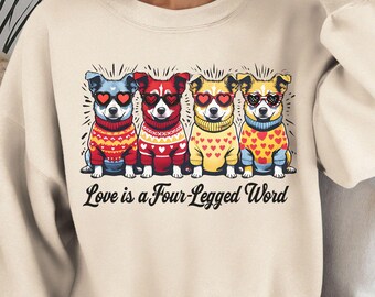 Dog Mom Sweatshirt, Valentines Dog lover sweatshirt, Love is a four-legged word,  Animal Lover Gift, Valentine's Day Gift, Valentines Dog