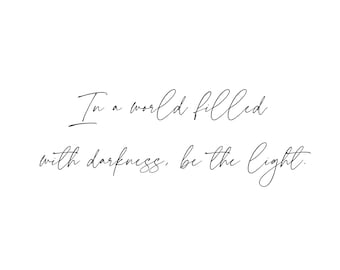 In a world filled with darkness, be the light "Original Version"