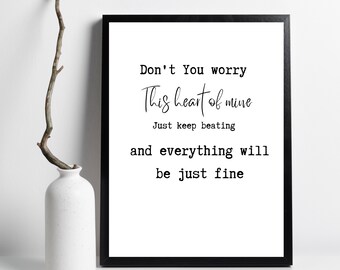 Don't you worry, this heart of mine