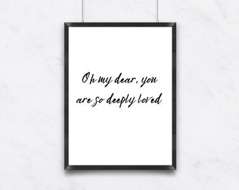Oh my dear you are so deeply Loved