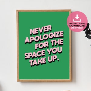 Art imprimable féministe, typographie Art Print, ne jamais s&#39;excuser pour l&#39;espace que vous prenez, autonomisation des femmes, décoration murale féministe, cadeau pour elle
