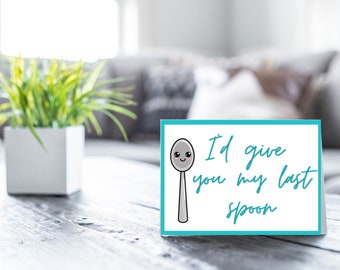 I'd Give You My Last Spoon Printable Greeting Card, Spoonie, Chronic Illness Card, Friend, Husband, Boyfriend, Partner, Printable,Anniversay