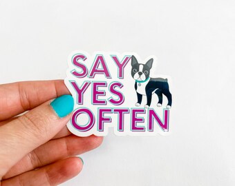 Say Yes Often Life Lesson Vinyl Sticker, Autoimmune, Boston Terrier, Spoonie, Chronic Illness, Arthritis Warrior, Invisible Illness, Decal