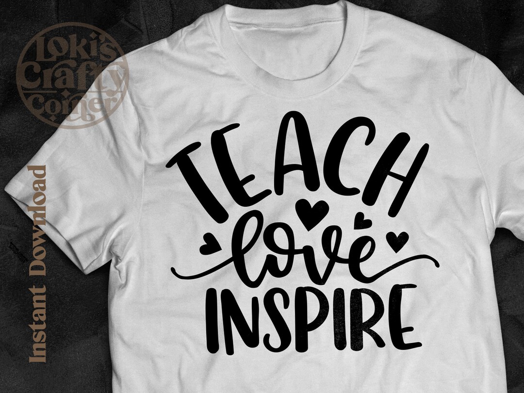 Teach Love Inspire SVG: Teacher Shirt Design, Cricut & Silhouette Cut ...