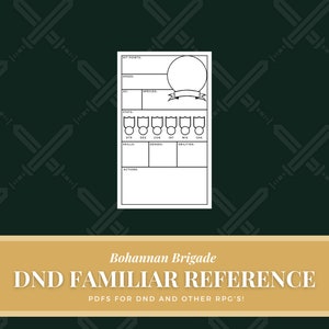 May include: A printable Dungeons and Dragons (D&D) familiar reference sheet. The sheet is white with black lines and includes sections for hit points, speed, stats, skills, abilities, and actions. The sheet is titled "DND FAMILIAR REFERENCE" with the text "Bohannan Brigade" and "PDFs for DND and other RPG's!" below the title.
