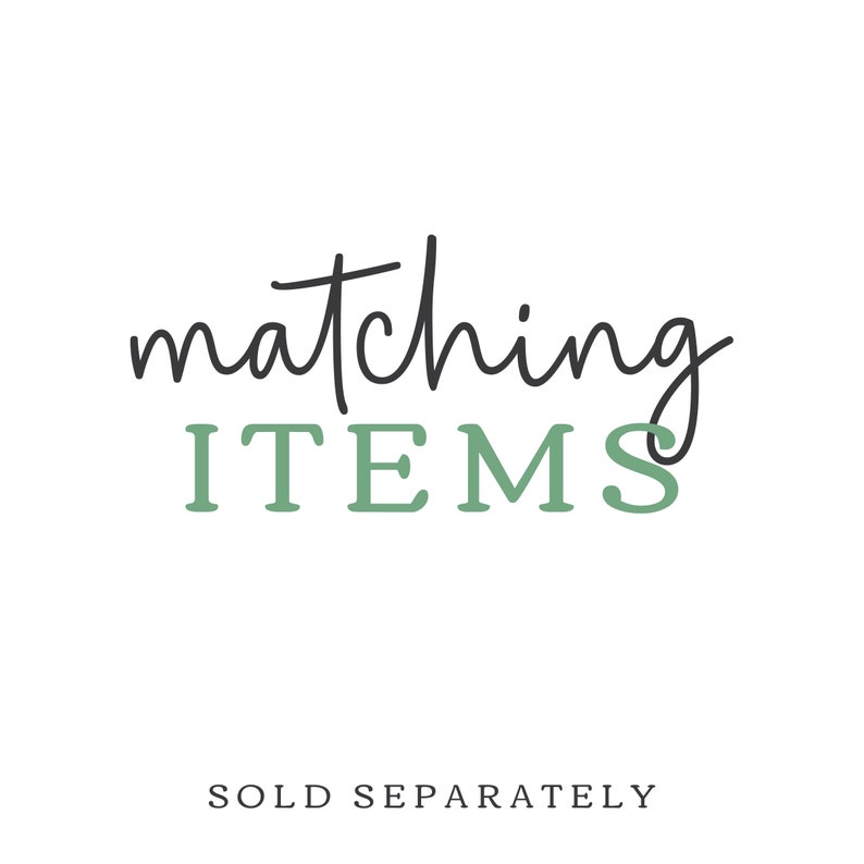 May include: Matching items text in black script with the word "ITEMS" in green below. The text "SOLD SEPARATELY" is in black below the word "ITEMS".
