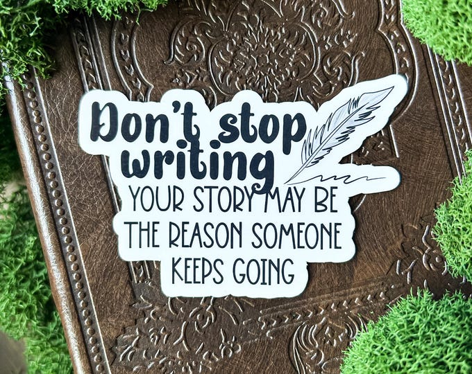 Don’t stop writing sticker | writer sticker | gift for writers | creative writing | inspirational quote | author gifts | published author