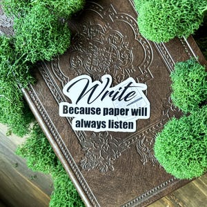 Ecrivez parce que le papier sera toujours à l'écoute sticker | inspiration d'écriture | autocollant écrivain | cadeau pour auteurs | cadeau pour écrivains | amateur d'écriture image 2