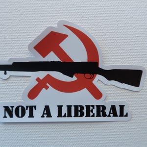 Not a Liberal - Premium Vinyl Sticker - Communist/Socialist, Pro-Gun
