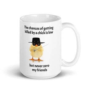 Chick coffee mug with chances of getting killed by chick is low, but never zero printed on it, great gift for the chicken enthusiast. image 3