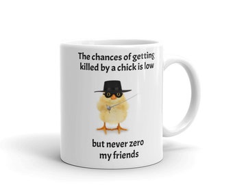 Chick coffee mug with chances of getting killed by chick is low, but never  zero printed on it, great gift for the chicken enthusiast.