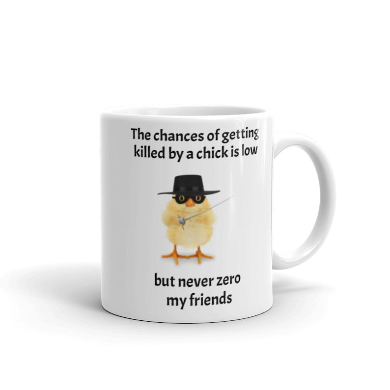 Chick coffee mug with chances of getting killed by chick is low, but never zero printed on it, great gift for the chicken enthusiast. image 1