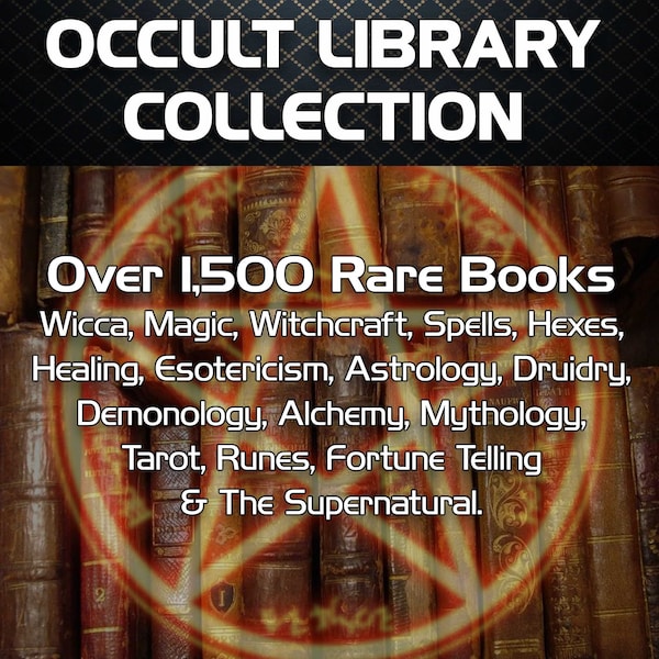 Occult Books Library 1500+ Rare Books - Witches, Witchcraft, Wicca, Magic, Spells, Alchemy, Astrology, Healing, Tarot, Demonology, Grimoires