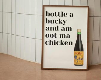 Bottle A Bucky & Im Oot Ma Chicken Digital Scottish Buckfast Print Humour Still Game Bucky Tonic Wine Wall Art Unique Gifts Scotland