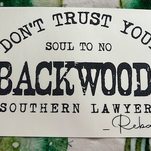 Don’t trust your soul to no backwoods southern lawyer Reba screen print