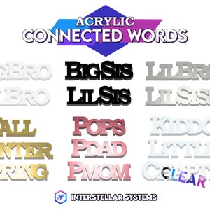 May include: Acrylic connected words in various colors and styles, including "BIGBRO", "LILBRO", "BIGSIS", "LILSIS", "LILBROS", "LILSISES", "FALL", "WINTER", "SPRING", "POPS", "PDAD", "PMOM", "KIDDOS", "LITTLES", and "CLEAR".