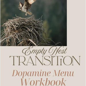 Op de afbeelding: Een visarend in vlucht boven een nest van twijgen. De afbeelding heeft een vage groene achtergrond. Tekst op de afbeelding luidt "Empty Nest Transition Dopamine Menu Workbook" met de slogan "Gentle practices for rediscovery, joy and new beginnings."