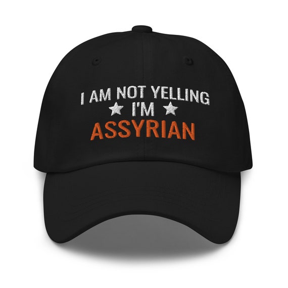 I'm Not Yelling I'm Assyrian Hat, Assyria Gift, Assyria Hat, Assyria  Country, Embroidered Hat, Baseball Cap, Baseball Hat, Embroidered Cap - Etsy