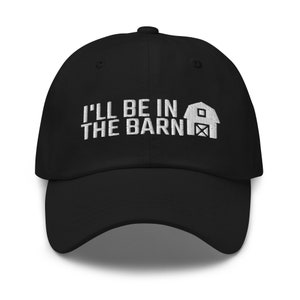 I&#39;ll Be In The Barn Hat, Farmer Gift, Farmer Hat, Farming Hat, Farming Gift, Farm Gift, embroidered hat, baseball cap, baseball hat, dad hat