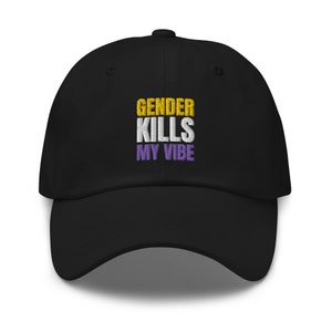 May include: Black baseball cap with the text "GENDER KILLS MY VIBE" embroidered in yellow, white, and purple.