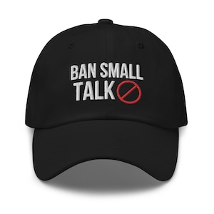 Ban Small Talk Hat, Embroidered dad hat, Funny joke meme hat, Offensive Hat, Funny gift for him, Adult Gift Ideas, Funny gift for her, Rude