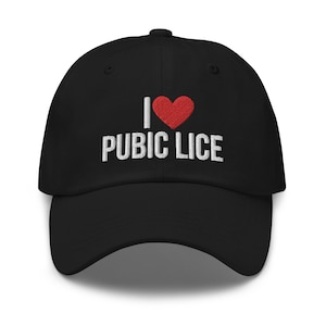 I Love Pubic Lice Hat, Embroidered dad hat, Funny joke meme hat, Offensive Hat, Funny gift for him, Adult Gift Ideas, Funny gift for her Pun