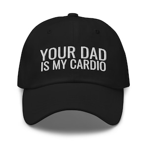 Your Dad Is My Cardio Hat, Funny Gift, Funny Hat, Gay Man Gift, LGBT, Gay Pride, Adult Humor, Sarcasm, Joke Gag, Gag Gift, Dad hat, cap,