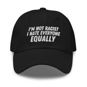 I&#39;m Not Racist I Hate Everyone Equally Hat, Social Anxiety Gift, Antisocial Gift, Introvert Gift, Gift for Introvert, Funny Hat, Funny Gift,