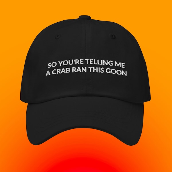 So You're Telling Me A Crab Ran This Goon Hat, meme de blague drôle, chapeau de papa brodé, cadeau drôle pour lui, cadeau drôle pour elle, rangoon de crabe