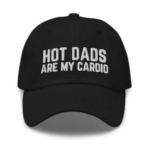 Hot Dads Are My Cardio, Funny Dad Hats, Offensive Gifts, Gift for Her, Funny Quotes, Funny Sayings, Humor, Funny Quote Hats, Gay Man Gift,