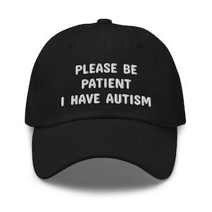 Please Be Patient I Have Autism Hat, Autism Awareness, Autism Gift, embroidered hat, baseball cap, baseball hat, embroidered cap, dad hat,