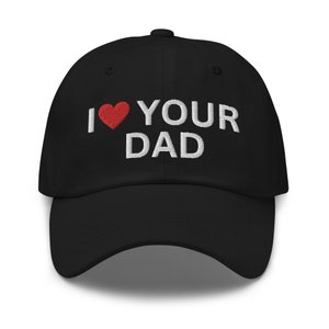 I Love Your Dad, Dad Hat, I Heart Your Dad, Offensive, Offensive Hat, Offensive Gifts, Gag Gifts, Gag Gift, Funny Gifts, Gift For Her, Women