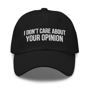 I Don&#39;t Care About Your Opinion Hat, Embroidered dad hat, Funny joke meme hat, Offensive Hat, Funny gift for him, Adult Gift Ideas, Rude Hat