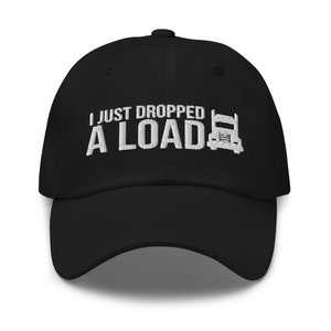 I Just Dropped A Load Hat, Trucker Gift, Gift for Trucker, Trucker Gift, Truck Driver Gifts, Trucking, embroidered hat, baseball cap, hat