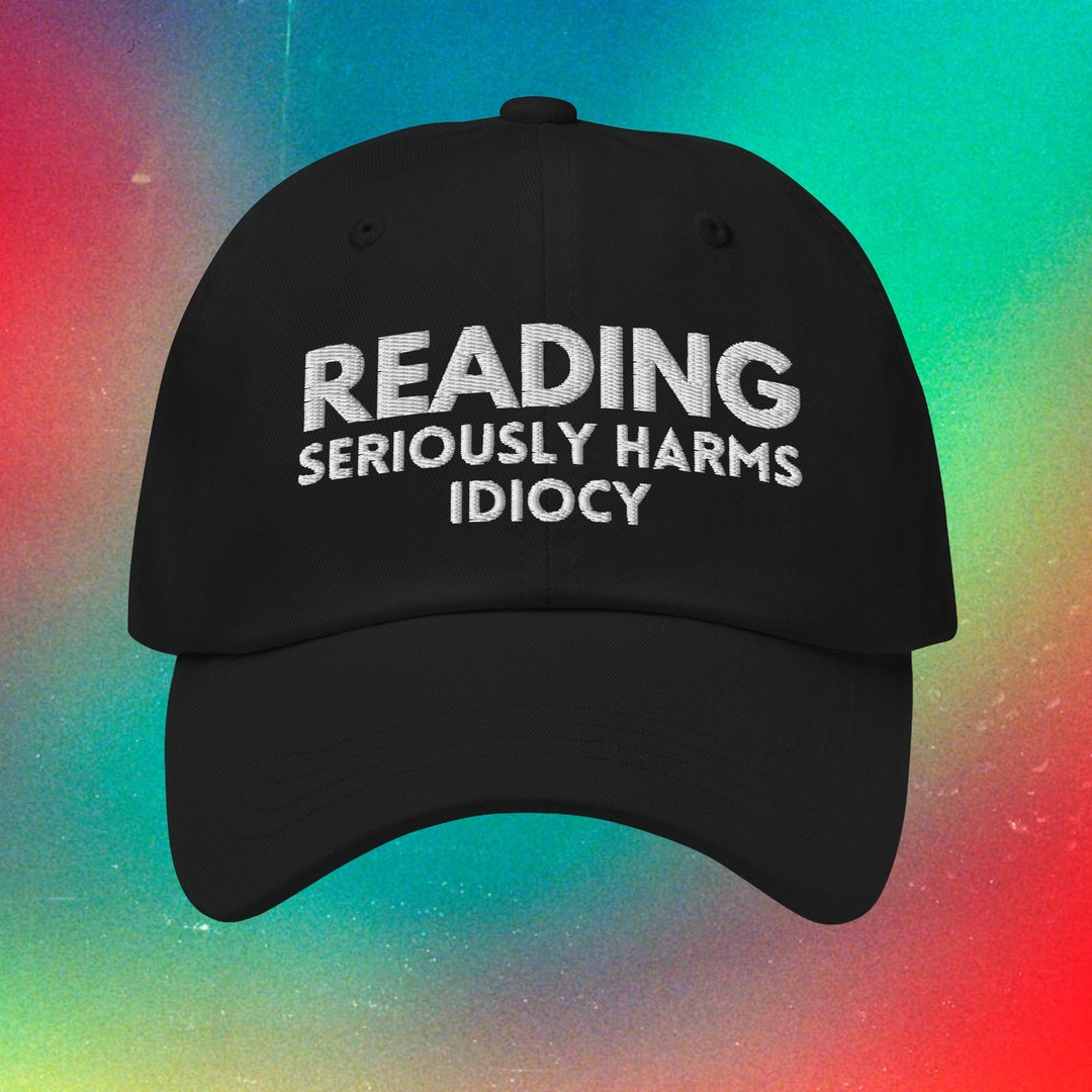 Reading Seriously Reading Seriously Harms Idiocy Hat, Embroidered Dad Hat, Reading Books ...
