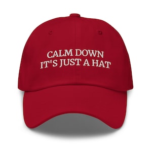 Calm Down It&#39;s Just A Hat, Funny Hat, Funny Gift, Humor, Sarcasm, embroidered hat, baseball cap, baseball hat, embroidered cap, dad hat,