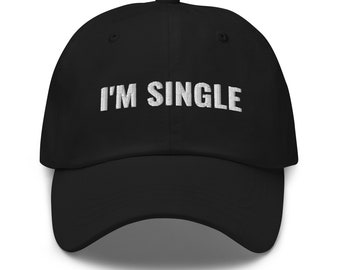 I'm Single Hat, Single Person Gift, Joke Gift, Gag Gift, Sarcasm, embroidered hat, baseball cap, baseball hat, embroidered cap, dad hat