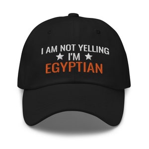I&#39;m Not yelling I&#39;m Egyptian Hat, Egyptian Gift, Gift for Egyptian, Egypt Gift, Egypt Hat, embroidered hat, baseball cap, baseball hat, dad