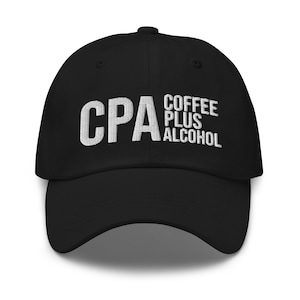CPA Coffee Plus Alcohol Hat, CPA Gift, Gift for CPA, Accountant Gift, Accounting Gift, Tax Season, embroidered hat, embroidered cap, dad hat