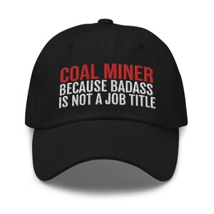 Coal Miner Because Badass Is Not A Job Title Hat, Coal Miner Gift, Coal Miner Hat, Coal Mining, Underground Mining, embroidered hat, dad cap