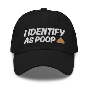 I Identify As Poop Hat, Embroidered dad hat, Funny joke meme hat, Offensive Hat, Funny gift for him, Adult Gift Ideas, Funny gift for her,